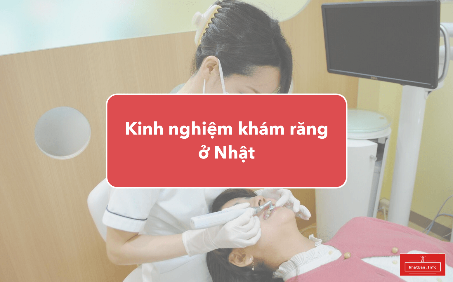 Khám răng ở Nhật và những điều bạn cần lưu ý