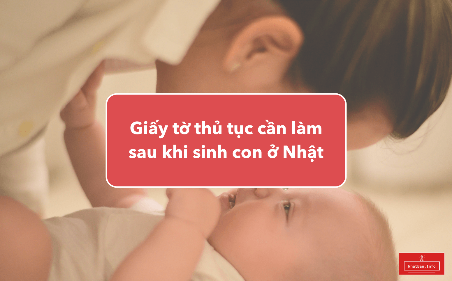 Danh sách các giấy tờ thủ tục cần làm sau khi sinh con ở Nhật