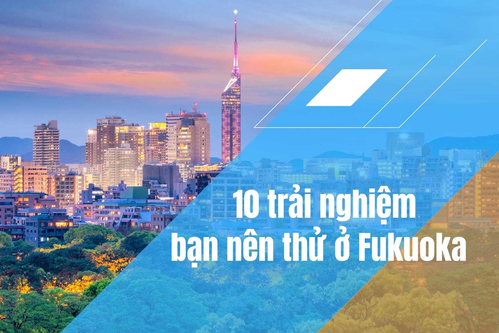 10 trải nghiệm bạn nên thử ở Fukuoka