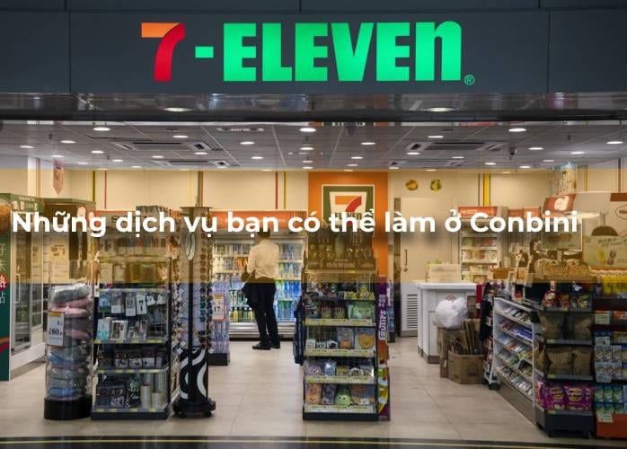 Những dịch vụ bạn có thể làm ở Conbini
