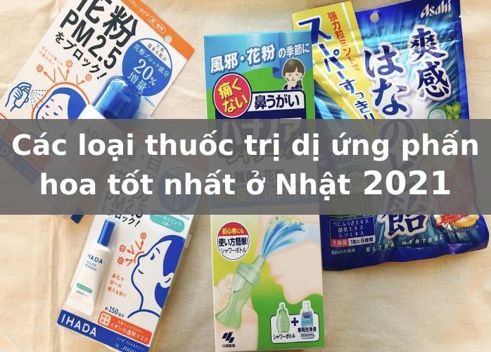 Các loại thuốc trị dị ứng phấn hoa tốt nhất ở Nhật 2021